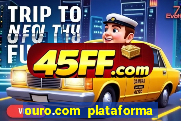 ouro.com plataforma de jogos